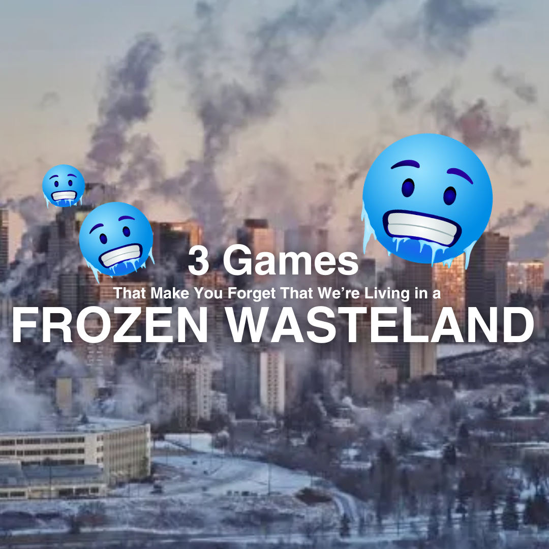 3 Games That Make You Forget That We’re Living in a Frozen Wasteland